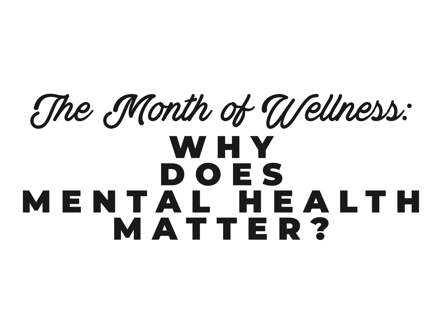 The Month of Wellness: Why does mental health matter? 