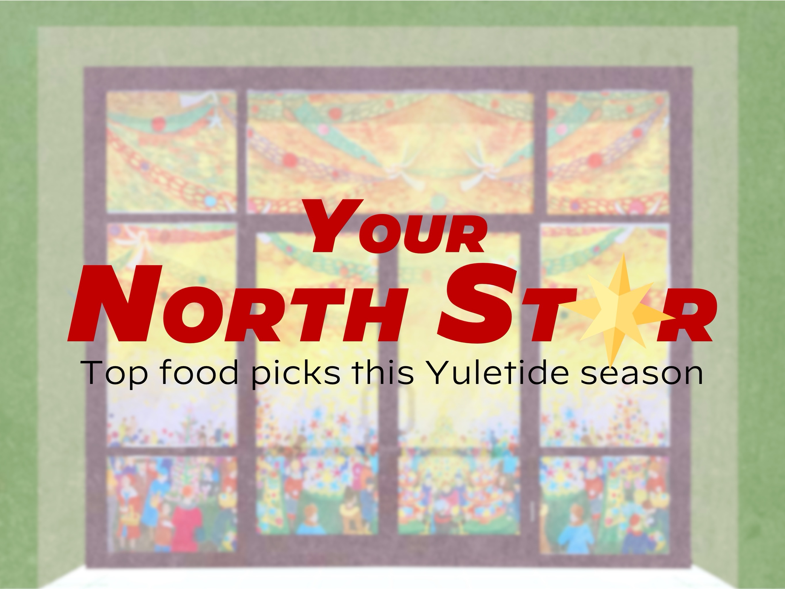 Your North Star: Top food picks this Yuletide season 
