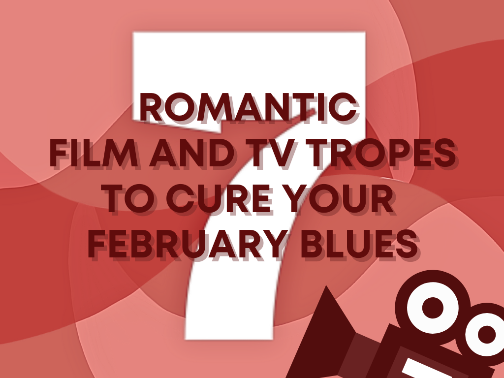 Seven romantic film and TV tropes to cure your February blues 